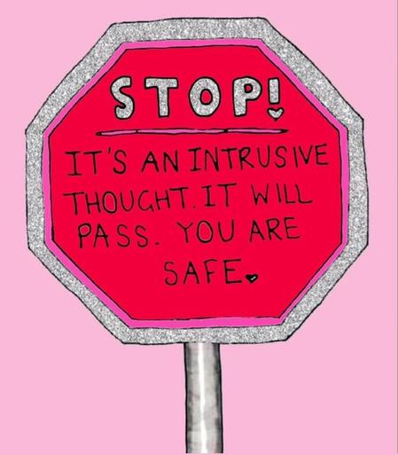 Drawing of a stop sign with a silver border and red centre. In the centre, text reads : STOP! It's an intrusive thought. It will pass. You are safe. 

The background behind the stop sign is light pink.