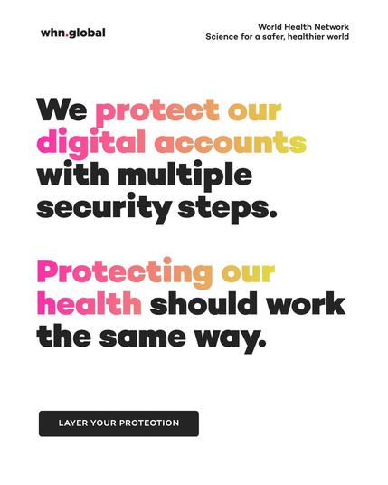 Vertical World Health Network graphic on a white background. The “whn.global” logo appears at top left, and at top right: “World Health Network — Science for a safer, healthier world.” Large bold text, with selected words in a pink-to-yellow gradient, reads: “We protect our digital accounts with multiple security steps. Protecting our health should work the same way.” A dark button at the bottom reads: “LAYER YOUR PROTECTION.”